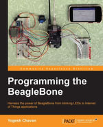 Programming the BeagleBone : Master BeagleBone programming by doing simple electronics and Internet of Things projects - Yogesh Chavan