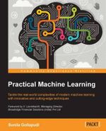 Practical Machine Learning : Tackle the real-world complexities of modern machine learning with innovative, cutting-edge techniques - Sunila Gollapudi