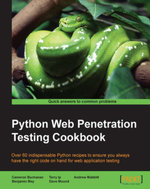 Python Web Penetration Testing Cookbook : Over 60 indispensable Python recipes to ensure you always have the right code on hand for web application testing - Cameron Buchanan