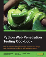 Python Web Penetration Testing Cookbook : Over 60 indispensable Python recipes to ensure you always have the right code on hand for web application testing - Cameron Buchanan