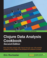 Clojure Data Analysis Cookbook - Second Edition : Dive into data analysis with Clojure through over 100 practical recipes for every stage of the analysis and collection process - Eric Richard Rochester