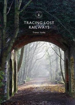 Tracing Lost Railways : Shire Library - Trevor  Yorke