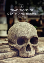 Traditions of Death and Burial : Shire Library : Book 863 - Dr Helen Frisby