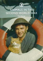 Animals in the Second World War : Shire Library : Book 880 - Neil R. Storey