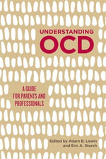 Understanding OCD : A Guide for Parents and Professionals - Adam B. Lewin
