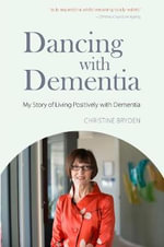 Dancing with Dementia : My Story of Living Positively with Dementia - Christine Bryden