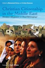 Christian Citizenship in the Middle East : Divided Allegiance or Dual Belonging? - Mohammed Girma