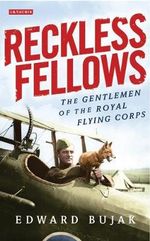 Reckless Fellows : The Gentlemen of the Royal Flying Corps - Edward  Bujak