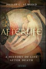Afterlife : A History of Life After Death - Philip C. Almond