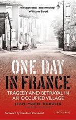 One Day in France : Tragedy and Betrayal in an Occupied Village - Jean-Marie Borzeix