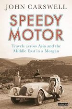 Speedy Motor : Travels across Asia and the Middle East in a Morgan - John Carswell