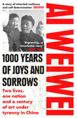 1000 Years of Joys and Sorrows : A Memoir - Ai Weiwei