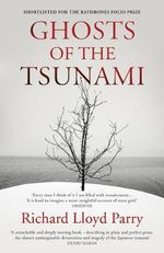 Ghosts of the Tsunami : Death and Life in Japan - Richard Lloyd Parry