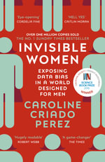 Invisible Women : Exposing Data Bias in a World Designed for Men - Caroline Criado Perez
