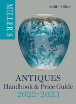 Miller's Antiques Handbook & Price Guide 2022-2023 : The World's Bestselling Antiques Guide - Judith Miller