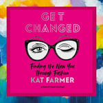 Get Changed : Finding the new you through fashion - Kat Farmer