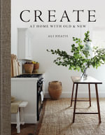 Create : At Home with Old & New - Ali Heath