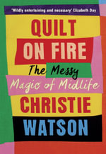 Quilt on Fire : The Messy Magic of Midlife - Christie Watson
