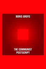 The Communist Postscript - Boris Groys