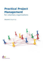 Practical Project Management : for voluntary organisations - Elizabeth Gray-King