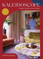 Kaleidoscope : Modern Homes in Every Colour - Amy Moorea Wong
