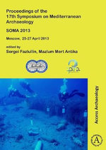 SOMA 2013. Proceedings of the 17th Symposium on Mediterranean Archaeology : Moscow, 25-27 April 2013 - Mazlum Mert Antika