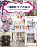 Decoupage : 17 Projects for You and Your Home - GMC EDITORS