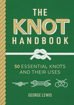 Knot Handbook : 50 Essential Knots and Their Uses - GEORGE LEWIS