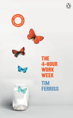 The 4-Hour Work Week : Escape the 9-5, Live Anywhere and Join the New Rich - Timothy Ferriss