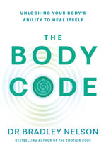 The Body Code : Unlocking your body's ability to heal itself - Bradley Nelson