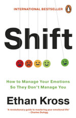 Shift : How to Manage Your Emotions so They Don't Manage You - Ethan Kross