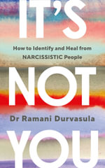 It's Not You : How to Identify and Heal from NARCISSISTIC People - Ramani Durvasula PhD