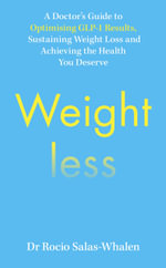 Weightless : A Doctor's Guide to Weight-Loss Medications, Sustainable Results and the Health You Deserve - Dr Rocio Salas-Whalen