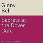 Secrets at the Dover Cafe : The sixth book in dramatic World War II Dover Cafe series - Ginny Bell