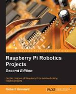 Raspberry Pi Robotics Projects - Second Edition - Richard Grimmett