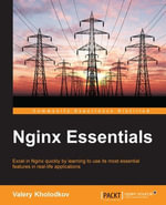 Nginx Essentials : Excel in Nginx quickly by learning to use its most essential features in real-life applications - Valery Kholodkov