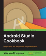 Android Studio Cookbook : Design, test, and debug your apps using Android Studio - Mike van Drongelen