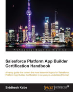Salesforce Platform App Builder Certification Handbook - Siddhesh Kabe