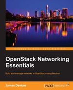 OpenStack Networking Essentials : Build and manage networks in OpenStack using Neutron - James Denton