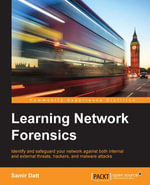 Learning Network Forensics : Identify and safeguard your network against both internal and external threats, hackers, and malware attacks - Samir Datt