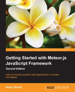 Getting Started with Meteor.js JavaScript Framework - Second Edition : Learn to develop powerful web applications in minutes with Meteor - Isaac Strack