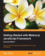 Getting Started with Meteor.js JavaScript Framework - Second Edition : Learn to develop powerful web applications in minutes with Meteor - Isaac Strack