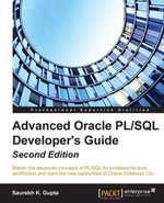 Advanced Oracle PL/SQL Developer's Guide (Second Edition) : Master the advanced concepts of PL/SQL for professional-level certification and learn the new capabilities of Oracle Database 12c - Saurabh K. Gupta