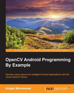 OpenCV Android Programming By Example : Leverage OpenCV to develop vision-aware and intelligent Android applications. - Amgad Muhammad