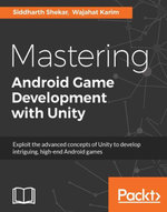 Mastering Android Game Development with Unity : Create enthralling Android games with Unity Faster Than Ever Before - Wajahat Karim Siddharth Shekar