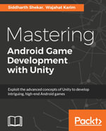 Mastering Android Game Development with Unity : Create enthralling Android games with Unity Faster Than Ever Before - Wajahat Karim Siddharth Shekar