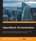 OpenStack Orchestration : Exploit the power of dynamic cloud formation and auto-scaling features to fully implement OpenStack orchestration - Adnan Ahmed Siddiqui