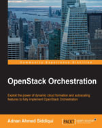 OpenStack Orchestration : Exploit the power of dynamic cloud formation and auto-scaling features to fully implement OpenStack orchestration - Adnan Ahmed Siddiqui