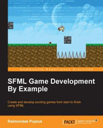 SFML Game Development By Example : Create and develop exciting games from start to finish using SFML - Raimondas Pupius