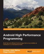 Android High Performance Programming : Build fast and efficient Android apps that run as reliably as clockwork in a multi-device world - Diego Grancini